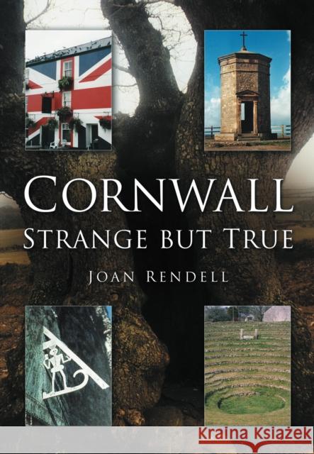 Cornwall: Strange But True Joan Rendell 9780750946230