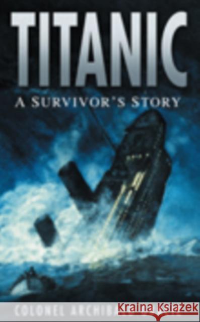 Titanic: A Survivor's Story Colonel Archibald Gracie 9780750947022 The History Press Ltd