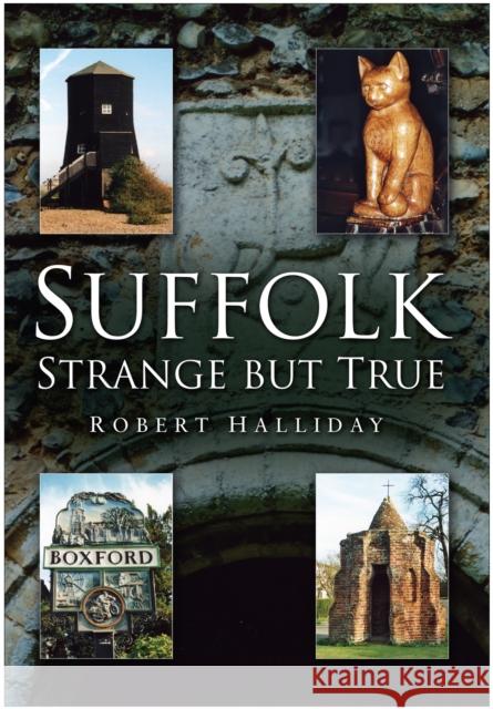 Suffolk Strange But True Robert Halliday 9780750947046 The History Press Ltd