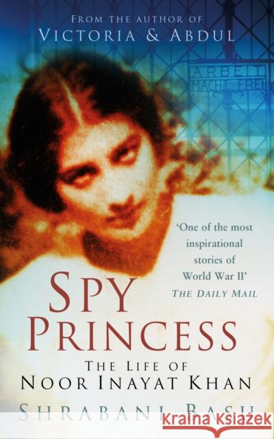 Spy Princess: The Life of Noor Inayat Khan Shrabani Basu 9780750950565