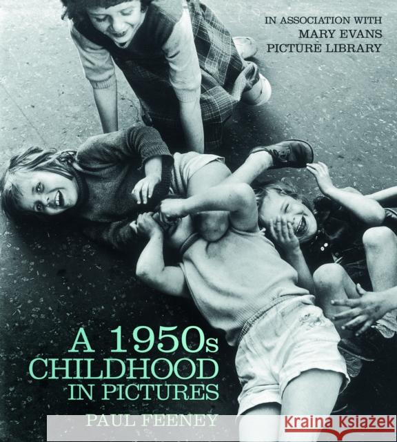 A 1950s Childhood in Pictures Leon                                     Paul Feeney Dan Leon 9780750952958