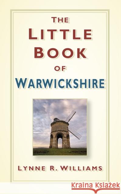 The Little Book of Warwickshire Lynne R. Williams 9780750953726