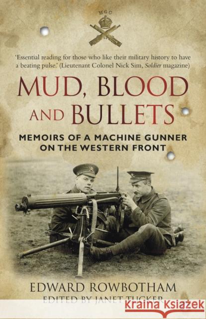 Mud, Blood and Bullets: Memoirs of a Machine Gunner on the Western Front Edward Rowbottom Janet Tucker  9780750956611