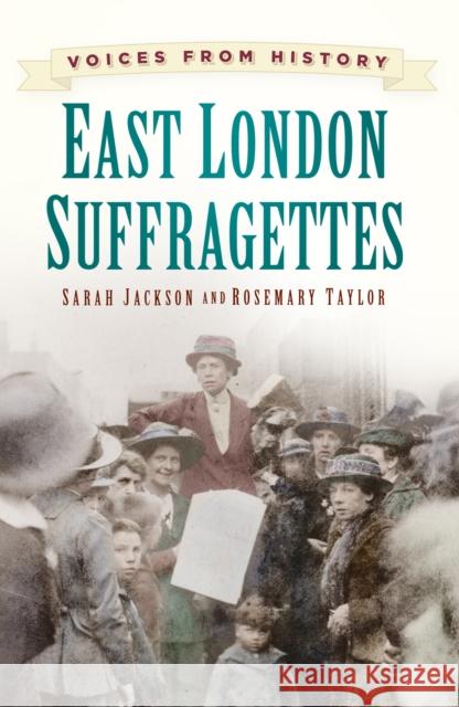 Voices from History: East London Suffragettes Rosemary Taylor 9780750960939 The History Press Ltd