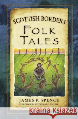 Scottish Borders Folk Tales James P. Spence 9780750961387