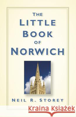 The Little Book of Norwich Neil R Storey 9780750961424