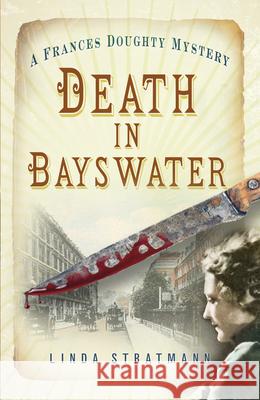 Death in Bayswater: A Frances Doughty Mystery 6 Linda Stratmann 9780750963626 The History Press Ltd