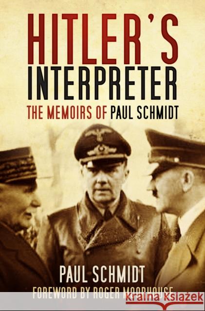 Hitler's Interpreter: The Memoirs of Paul Schmidt Paul Schmidt 9780750965057