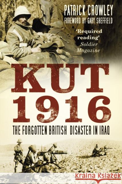 Kut 1916: The Forgotten British Disaster in Iraq Patrick Crowley 9780750966061