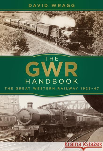 The GWR Handbook: The Great Western Railway 1923-47 David Wragg 9780750967525 The History Press Ltd