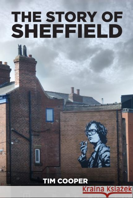 The Story of Sheffield Tim Cooper 9780750967631 The History Press Ltd