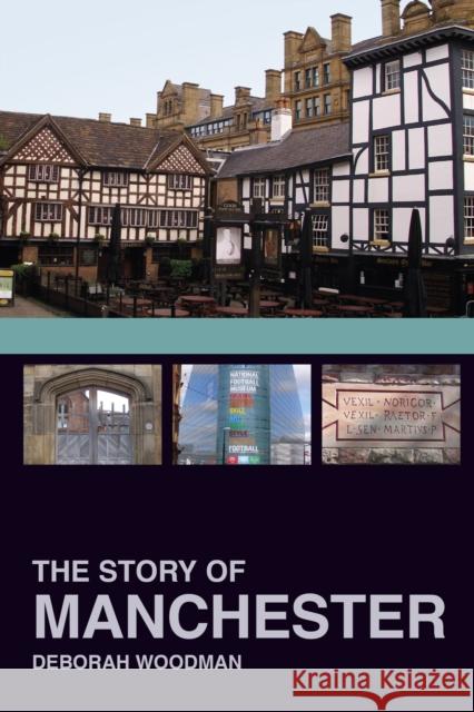 The Story of Manchester Deborah Woodman 9780750967808