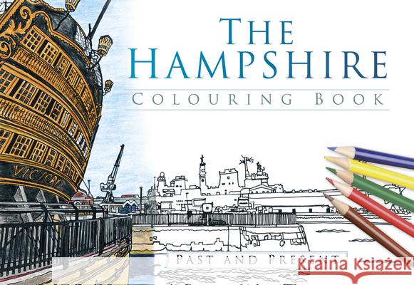 The Hampshire Colouring Book: Past and Present The History Press 9780750968041 The History Press Ltd
