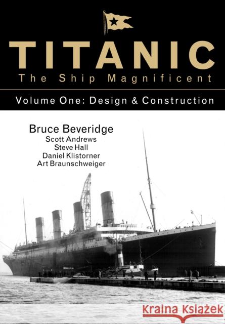Titanic the Ship Magnificent - Volume One: Design & Construction Art Braunschweiger 9780750968317