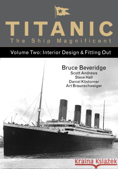 Titanic the Ship Magnificent - Volume Two: Interior Design & Fitting Out Art Braunschweiger 9780750968324 The History Press Ltd