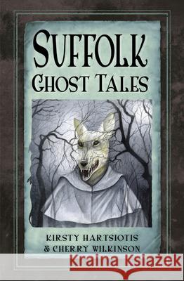 Suffolk Ghost Tales Cherry Wilkinson 9780750970099 The History Press Ltd