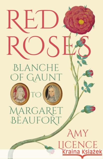 Red Roses: Blanche of Gaunt to Margaret Beaufort Amy Licence 9780750970501 History Press