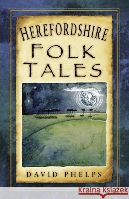 Herefordshire Folk Tales David Phelps 9780750982641