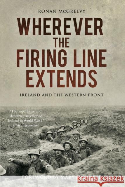 Wherever the Firing Line Extends: Ireland and the Western Front Ronan McGreevy 9780750983587 History Press