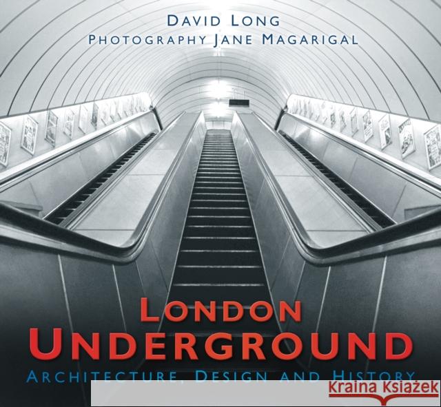 London Underground: Architecture, Design and History David Long Jane Magarigal 9780750984171 History Press