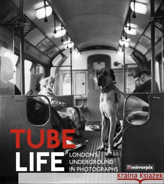 Tube Life: London's Underground in Photographs Mirrorpix 9780750985970 History Press