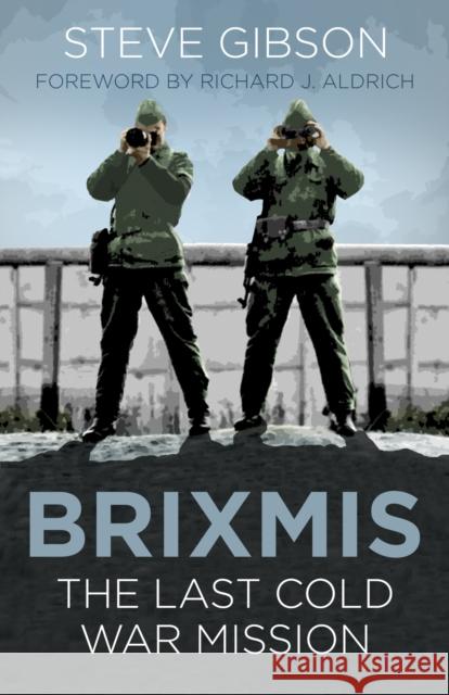 BRIXMIS: The Last Cold War Mission Steve Gibson 9780750987721