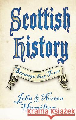 Scottish History: Strange but True John Hamilton Noreen Hamilton  9780750987882 