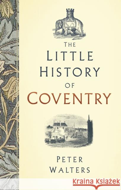 The Little History of Coventry Peter Walters 9780750989084