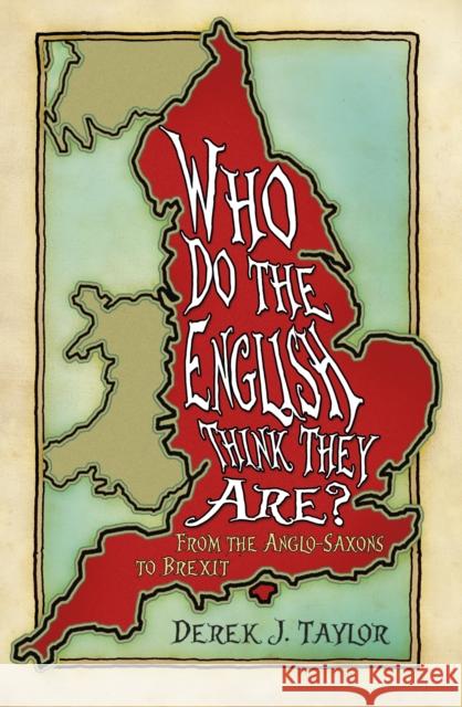 Who Do the English Think They Are?: From the Anglo-Saxons to Brexit Taylor, Derek 9780750989152