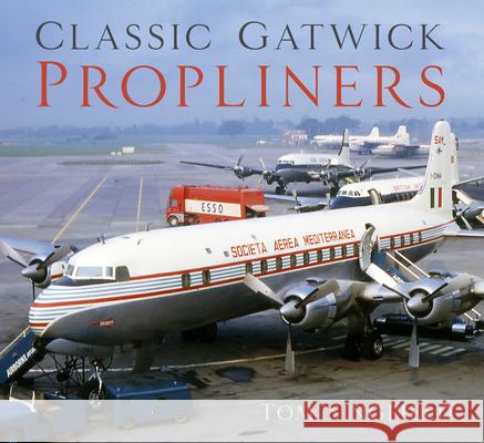 Classic Gatwick Propliners Tom Singfield 9780750989220 The History Press Ltd
