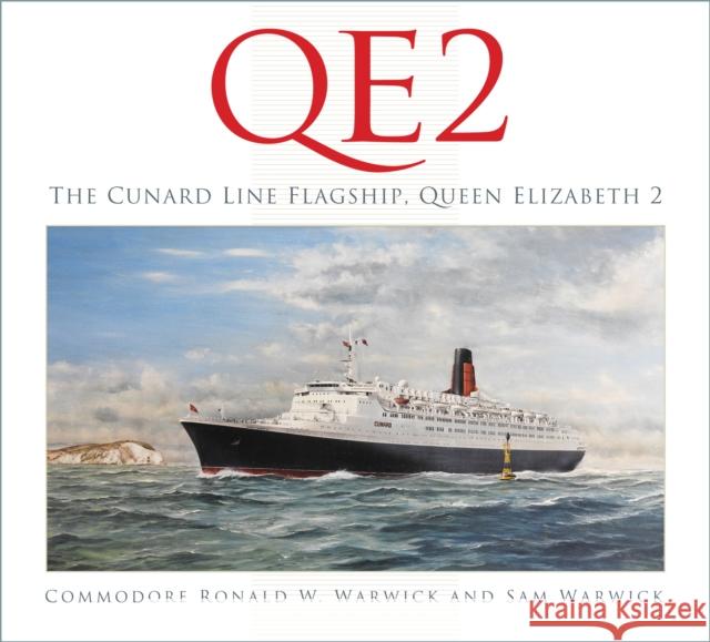 QE2: The Cunard Line Flagship, Queen Elizabeth 2 Sam Warwick 9780750989398