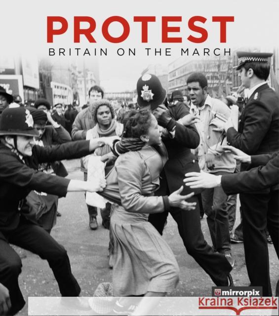 Protest: Britain on the March Mirrorpix 9780750990721 The History Press Ltd