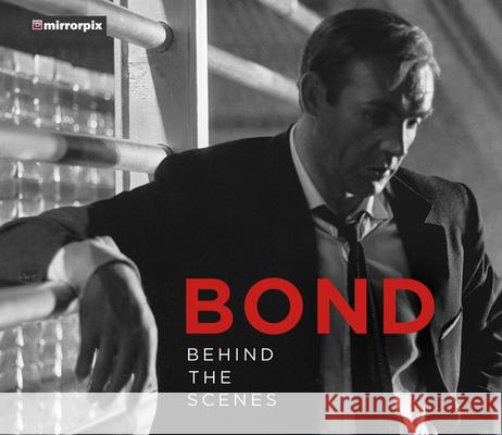 Bond: Behind the Scenes Mirrorpix 9780750990752