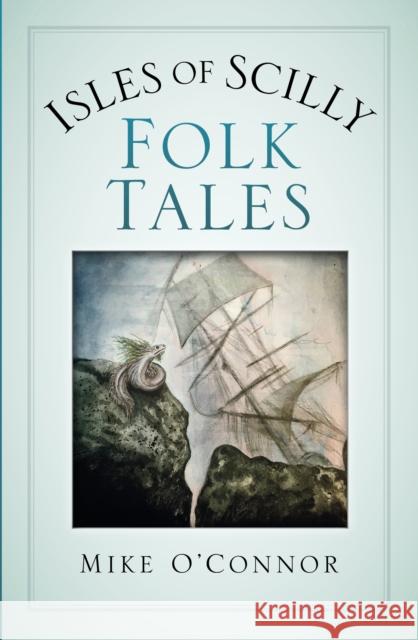 Isles of Scilly Folk Tales Mike O'Connor 9780750990783 History Press