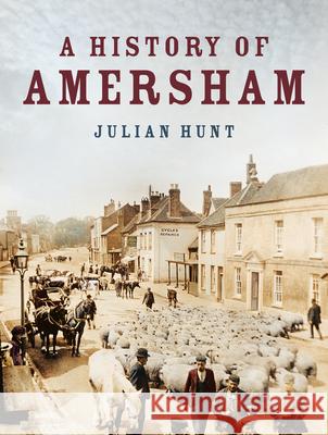 A History of Amersham Julian Hunt 9780750990882 The History Press Ltd