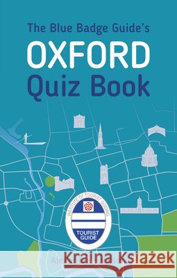 The Blue Badge Guide's Oxford Quiz Book Alexandra Jackson 9780750991940 The History Press Ltd