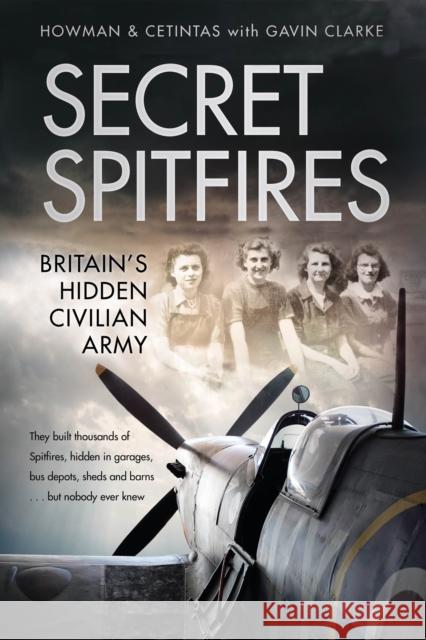 Secret Spitfires: Britain’s Hidden Civilian Army Gavin Clarke 9780750991995