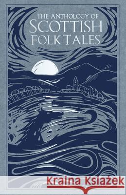 The Anthology of Scottish Folk Tales Folk Tales Authors 9780750992039 The History Press Ltd