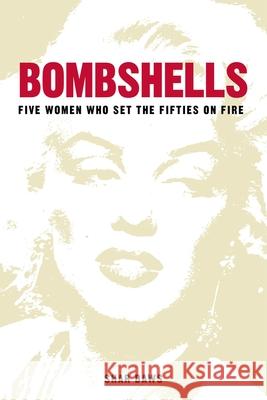 Bombshells : Five Women Who Set the Fifties on Fire Shar Daws 9780750992183 The History Press Ltd