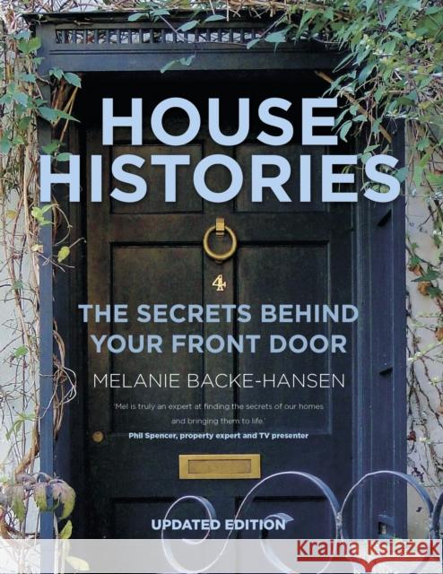 House Histories: The Secrets Behind Your Front Door Melanie Backe-Hansen   9780750992305