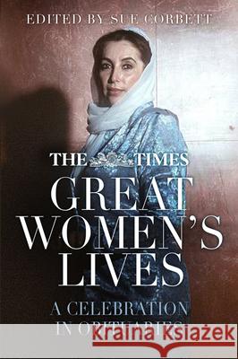 The Times Great Women's Lives: A Celebration in Obituaries Sue Corbett 9780750992558 History Press