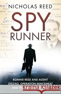 Spy Runner: Ronnie Reed and Agent Zigzag, Operation Mincemeat and the Cambridge Spies Nicholas Reed 9780750992640