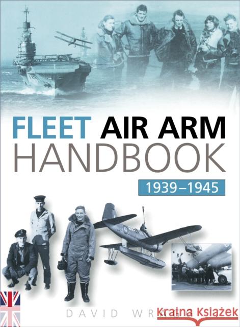 Fleet Air Arm Handbook 1939-1945 David Wragg   9780750993036