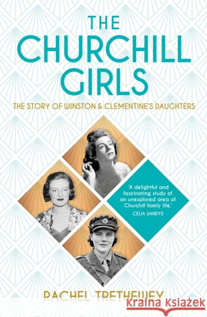 The Churchill Girls: The Story of Winston's Daughters Rachel Trethewey 9780750993241 The History Press Ltd