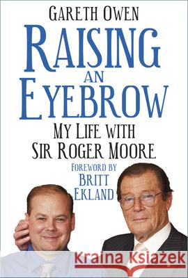 Raising an Eyebrow: My Life with Sir Roger Moore Gareth Owen 9780750993272 