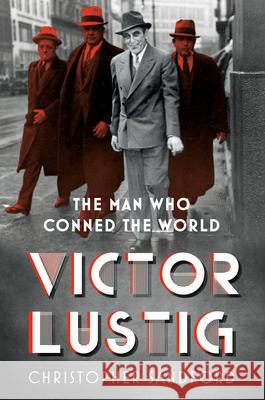 Victor Lustig: The Man Who Conned the World Christopher Sandford 9780750993678 The History Press Ltd