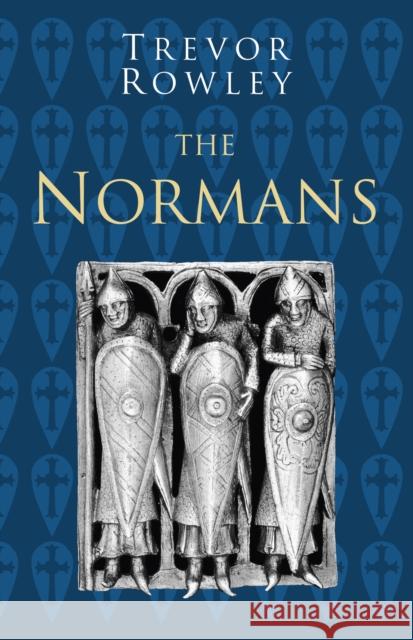 The Normans: Classic Histories Series Trevor Rowley 9780750993883 The History Press Ltd