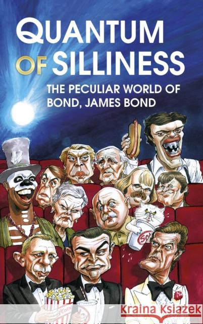 Quantum of Silliness: The Peculiar World of Bond, James Bond Robbie Sims 9780750994040 History Press