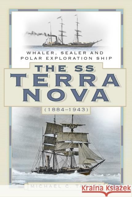 The SS Terra Nova (1884-1943): Whaler, Sealer and Polar Exploration Ship Michael C. Tarver 9780750994088 History Press