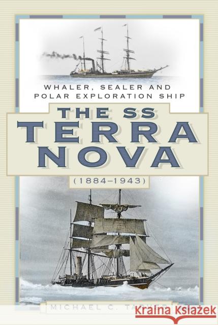 The SS Terra Nova (1884-1943): Whaler, Sealer and Polar Exploration Ship Michael C. Tarver 9780750994088